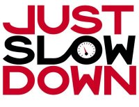 Just Slow Down
